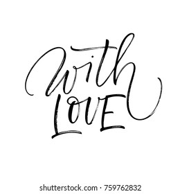 With love phrase. Ink illustration. Modern brush calligraphy. Isolated on white background.