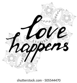 Love phrase lettering indian mahndi text handwritten text Love happens Vector Mehndi style.