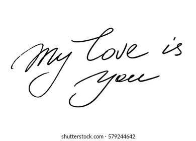 Love phrase romantic valentines day handwriting calligraphy  my love is you handwritten black text on white background, vector.  Each word is on a separate layer. 