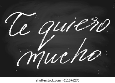 Love phrase valentines day chalk chalkboard blackboard te quiero mucho. I love you (I want you) very much in Spanish. Handwritten text, chalk on a blackboard, vector.Each word is on the separate layer