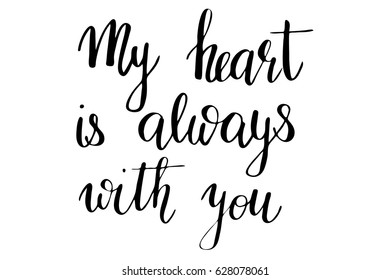 Love phrase valentines day lettering modern calligraphy my heart is always with you. Handwritten black text isolated on white background, vector. Each word is on the separate layer