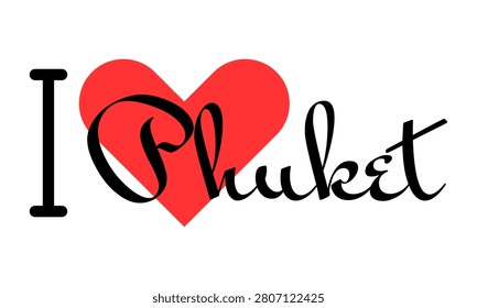 I love Phuket, city of Thailand. Hand drawn letters with red heart. Vector illustration lettering, modern design for print t shirt, banner, poster, sticker or label.