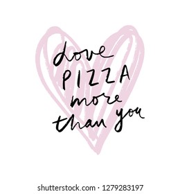 Love pizza more than you. Funny poster for cafe or clothing print. Good for cards, clothes and stationery. Funny Valentine label