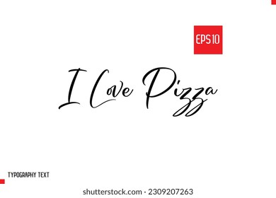 I Love Pizza Typography Text Inspirational Quote About Pizza 