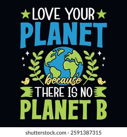 Love the planet because there is no planet B - Earth day quote t-shirt design vector template