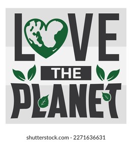 Love The Planet, Love The Planet Svg, Earth Day, Happy Earth Day, Celebration Svg, April 22, Typography, Quotes, Cut File, Global Day, Earth Day T-shirt Design, SVG, EPS