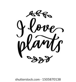 I love plants quote with laurel frame clipart. Modern calligraphy gardener, plant lover saying to make decal, t-shirt iron on, sublimation print black and white 
 design.