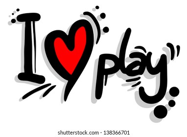 I love play