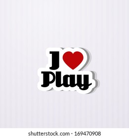 i love play