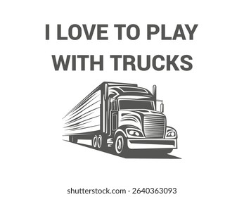I love to play with trucks playful truck lover t shirt design