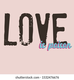 Love is poison slogan graphic, for t-shirt prints and other uses.