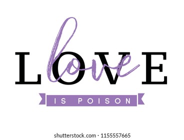 Love is poison. Tee print with slogan. Typography for t shirt. Tee print.