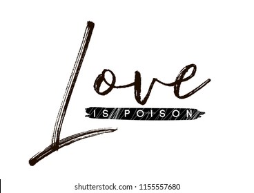 Love is poison. Tee print with slogan. Typography for t shirt. Tee print.