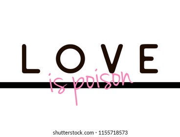 Love is poison. Tee print with slogan. Typography for t shirt. Tee print.