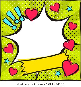 Love Pop art Bright comic empty speech bubble with hearts. White box for text in the shape of a exploison. Green Template for congratulations, Valentines day discounts. Vector illustration