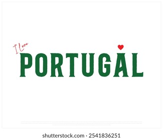 I love Portugal, I love Portugal typography design with a national flag and heart on white background, National Day of Portugal, Portugal Typographic Design, Love for Country