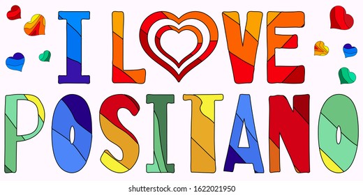 I love Positano - funny cartoon multicolored funny inscription and hearts. For banners, posters, souvenir magnet and prints on clothing. Positano - resort in Italy. Stock vector illustration.
