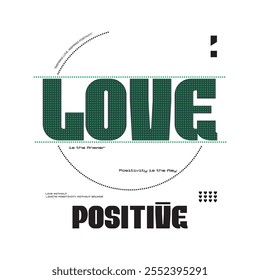 Slogan de ilustração tipográfica Love Positive. Design gráfico vetorial para impressão de camisetas.
