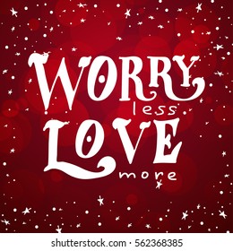 Love postcard graphic design. Vector lettering for poster. Typographical design with creative slogan.Ink illustration.Worry less, love more