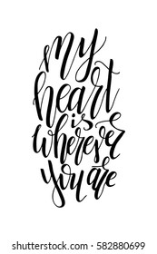 Love postcard graphic design. Vector lettering for poster. Typographical design with creative slogan.Ink illustration. My heart is wherever you are