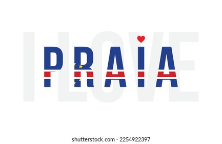 I love Praia, Typographic, Design, typography, City, Vector, National Flag, Corporate design, I love Cape verde, Capital of Cape verde, City of Cape verde, Flag of Cape verde, Praia, Vector, Eps, text