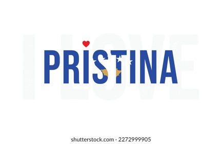 I love Pristina, Pristina vector, Pristina, Capital of Kosovo, I love Kosovo, Kosovo, Typography design, National flag of Kosovo, Corporate design, Eps, Vector, Typographic, Independence Day, Event