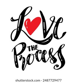  Love the process. Hand drawn lettering phrase. Vector illustration.