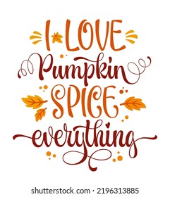 I love Pumkin Spice everything - seasonal lettering design illustration. Autumn typography design element for print, poster, web fall themed events. Vector lettering art for any purposes.