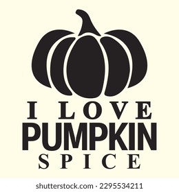 I Love Pumpkin Spice  t shirt design, vector file 