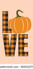 Love pumpkin Svg vector Illustration isolated on white background. Buffalo plaid love quote with fall pumpkin. Pumpkin shirt design. Home decor with autumn pumpkin
