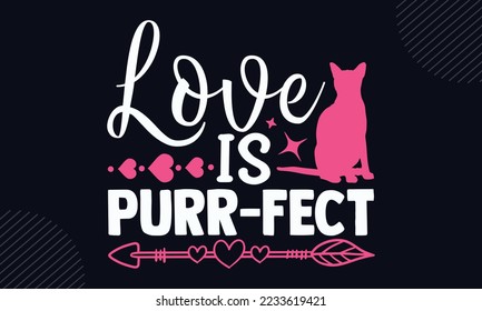 Love Is Purr-Fect - Happy Valentine's Day T shirt Design, Hand lettering ilustración para su diseño, caligrafía moderna, Svg Files for Cricut, Poster, EPS