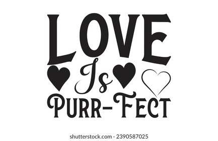   Love Is Purr-Fect - Diseño de letras para banners de bienvenida, almohadillas de ratón, impresiones, tarjetas y pósters, tazas, cuadernos, almohadas de piso y diseño de impresiones de camisetas.
