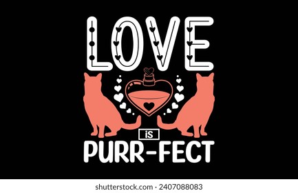 El Amor Es Purr-Fect - Valentines Day T - Diseño De Camisas, Letras De Mano, Cortar Y Silueta, Para El Diseño De Postales, Cortar Cricut Y Silhouette, EPS 10.