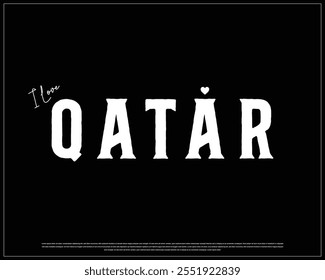 I love QATAR typography design with white typography and heart on black background, Vector design of I love QATAR, National Day of QATAR, QATAR Typographic Design
