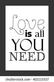 Love quote. Love is all you need.