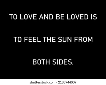 Love quote.To love and be loved is to feel the sun from both sides in vector formate.