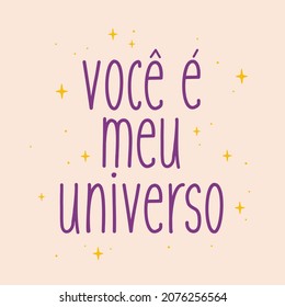 Love quote in Brazilian Portuguese. Translation - You are my universe