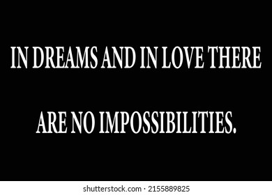 Love quote In dreams and in love there are no impossibilities.Vector love banner.