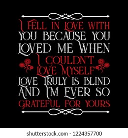 Love Quote. I fell in love with you because you loved me