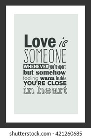 Love quote. Love is missing someone whenever you are apart, but somehow feeling warm inside because you are close in heart.