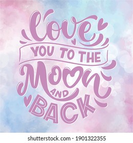 Love quote. Love to to the Moon and Back. Vector design elements for t-shirts, bags, posters, cards, stickers and invitation