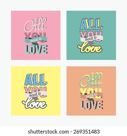 Love quote poster set. All you need is love. Happy Valentines card. Wedding invitation. Vintage vector typography illustration.