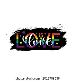 Love is love. Quote with rainbow colors. LGBT rainbow hand lettering.