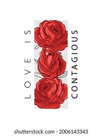 Love quote slogan text with red roses, vector illustration design for t shirt graphics, fashion prints, posters etc