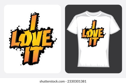 i love it Quote Style Vector Art. Lettering Design for T-Shirts, Poster, Sticker, i love it T-shirt, Typography, Vector Illustration, Quote Design.