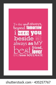 Love Quote. Today And Always Beyond Tomorrow, I Need You Beside Me, Always As My Best Friend, Lover And Forever Soul Mate.