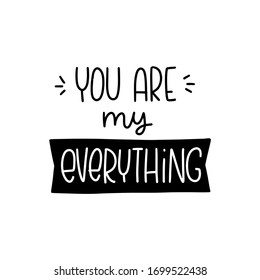 Love quote vector design with you are my everything lettering message. Short saying about deep feelings of intimacy, affection and trust.
