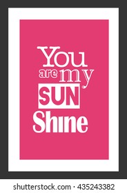 Love quote. You are my sun shine.