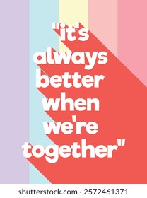 Love Quotes. It's always better when we're together poster with long shadow. Love Quote Poster Template. Editable Quote background vector illustration