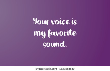 Love Quotes Design YOUR VOICE IS MY FAVORITE SOUND